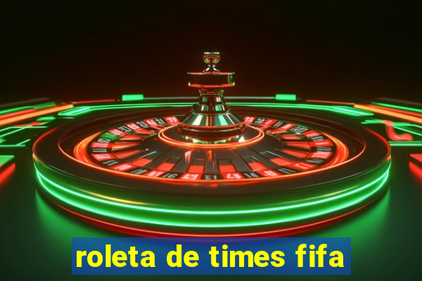 roleta de times fifa